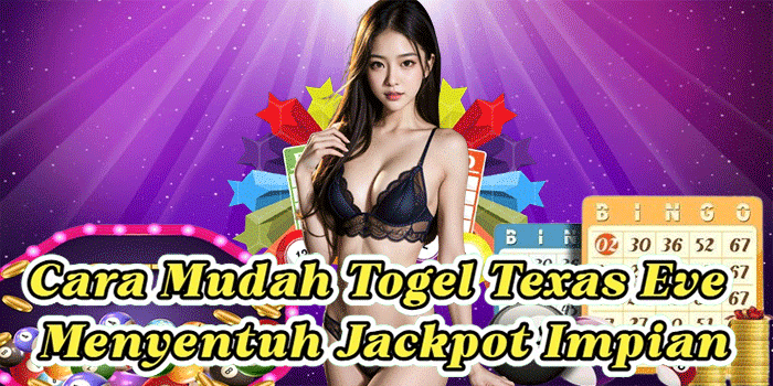 Cara Mudah Togel Texas Eve Menyentuh Jackpot Impian